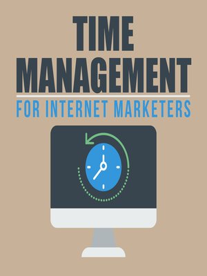cover image of Time Management for Internet Marketers--Manage Your Time and Create Greater Success